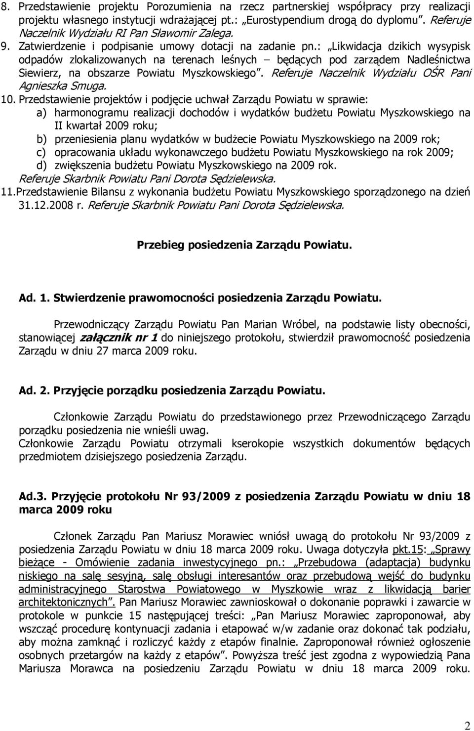 : Likwidacja dzikich wysypisk odpadów zlokalizowanych na terenach leśnych będących pod zarządem Nadleśnictwa Siewierz, na obszarze Powiatu Myszkowskiego.