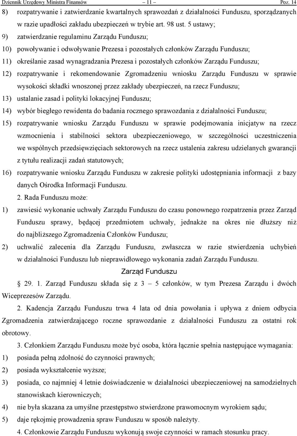 5 ustawy; 9) zatwierdzanie regulaminu Zarządu Funduszu; 10) powoływanie i odwoływanie Prezesa i pozostałych członków Zarządu Funduszu; 11) określanie zasad wynagradzania Prezesa i pozostałych