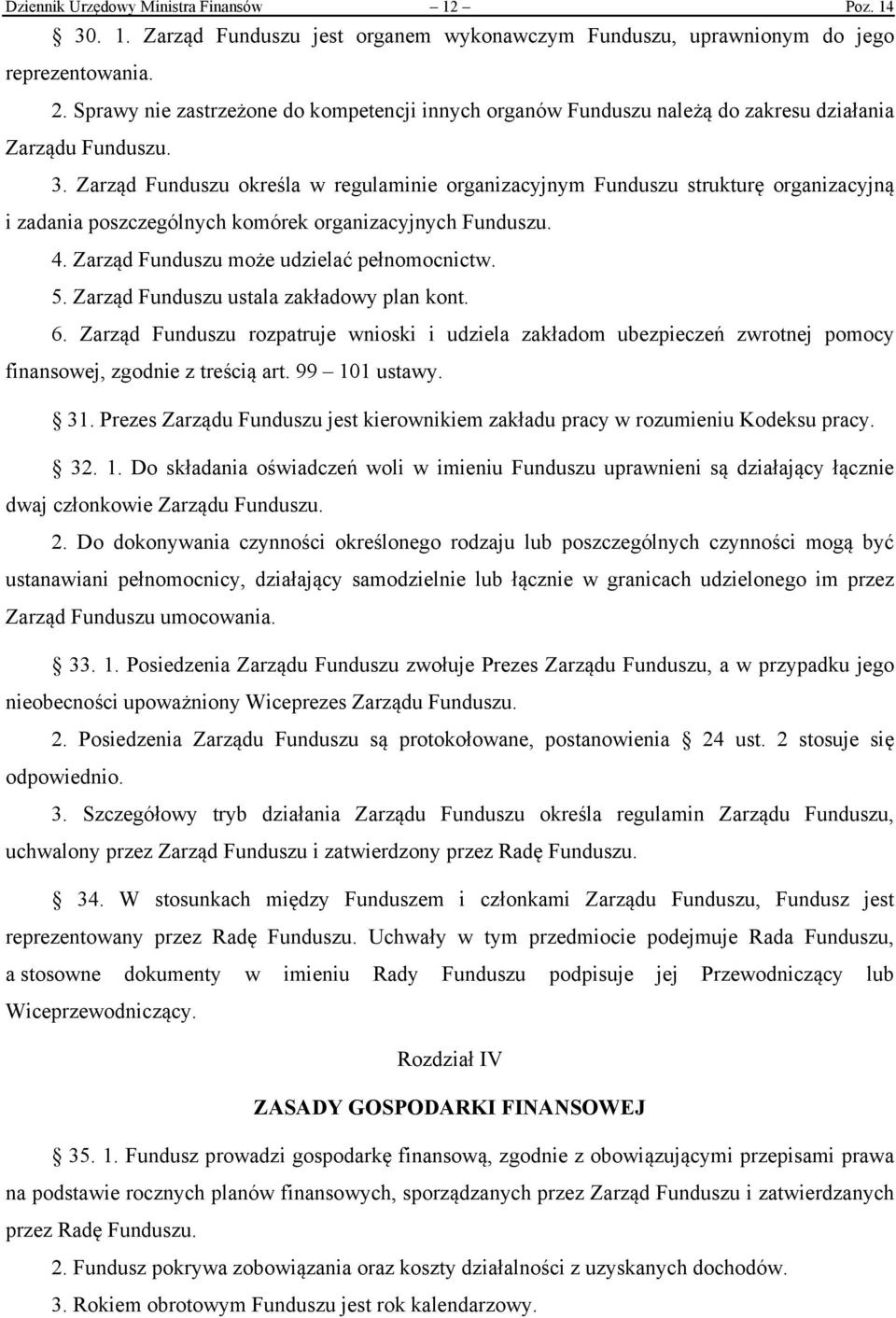 Zarząd Funduszu określa w regulaminie organizacyjnym Funduszu strukturę organizacyjną i zadania poszczególnych komórek organizacyjnych Funduszu. 4. Zarząd Funduszu może udzielać pełnomocnictw. 5.