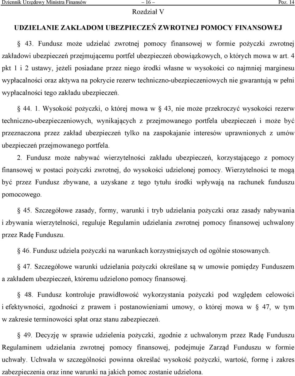 4 pkt 1 i 2 ustawy, jeżeli posiadane przez niego środki własne w wysokości co najmniej marginesu wypłacalności oraz aktywa na pokrycie rezerw techniczno-ubezpieczeniowych nie gwarantują w pełni