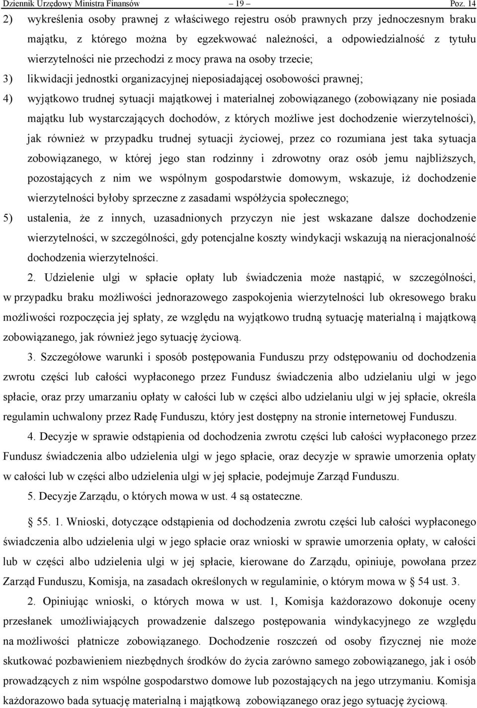 przechodzi z mocy prawa na osoby trzecie; 3) likwidacji jednostki organizacyjnej nieposiadającej osobowości prawnej; 4) wyjątkowo trudnej sytuacji majątkowej i materialnej zobowiązanego (zobowiązany