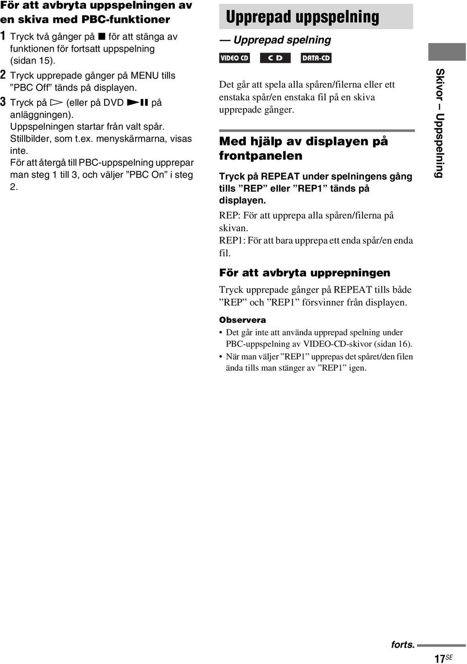 menyskärmarna, visas inte. För att återgå till PBC-uppspelning upprepar man steg 1 till 3, och väljer PBC On i steg 2.