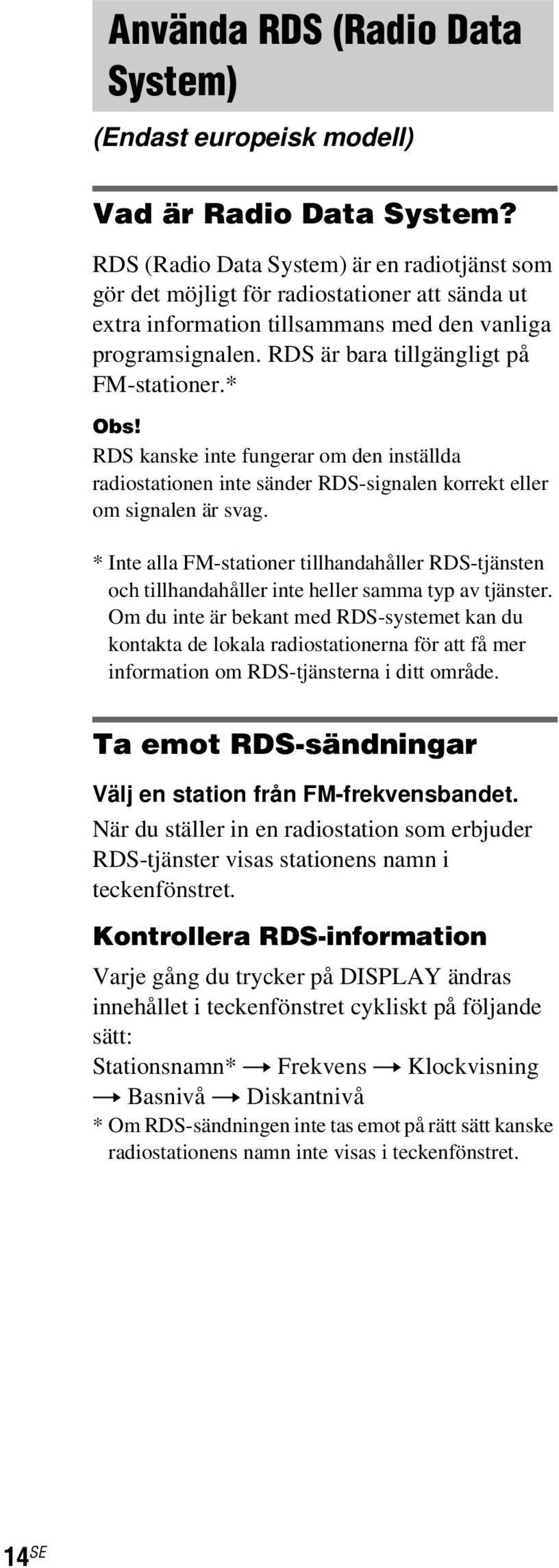 * Obs! RDS kanske inte fungerar om den inställda radiostationen inte sänder RDS-signalen korrekt eller om signalen är svag.