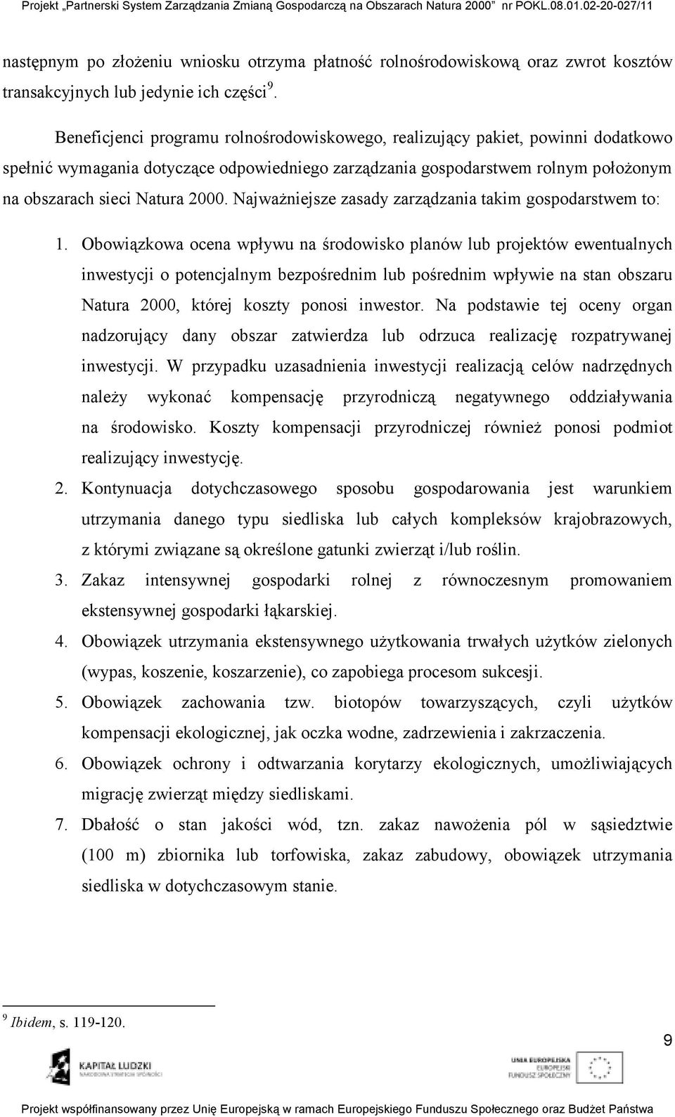 NajwaŜniejsze zasady zarządzania takim gospodarstwem to: 1.
