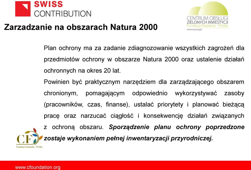 Powinien być praktycznym narzędziem dla zarządzającego obszarem chronionym, pomagającym odpowiednio wykorzystywać zasoby