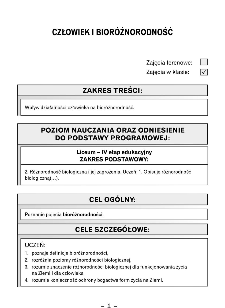 Opisuje różnorodność biologiczną( ). Cel OGÓLNY: Poznanie pojęcia bioróżnorodności. Cele SZCZEGÓŁOWE: Uczeń: 1. poznaje definicje bioróżnorodności, 2.