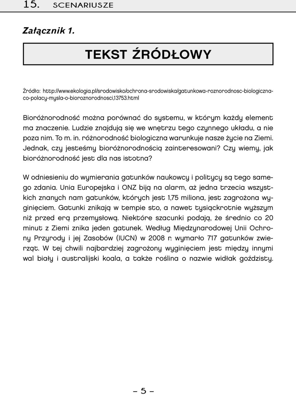 różnorodność biologiczna warunkuje nasze życie na Ziemi. Jednak, czy jesteśmy bioróżnorodnością zainteresowani? Czy wiemy, jak bioróżnorodność jest dla nas istotna?