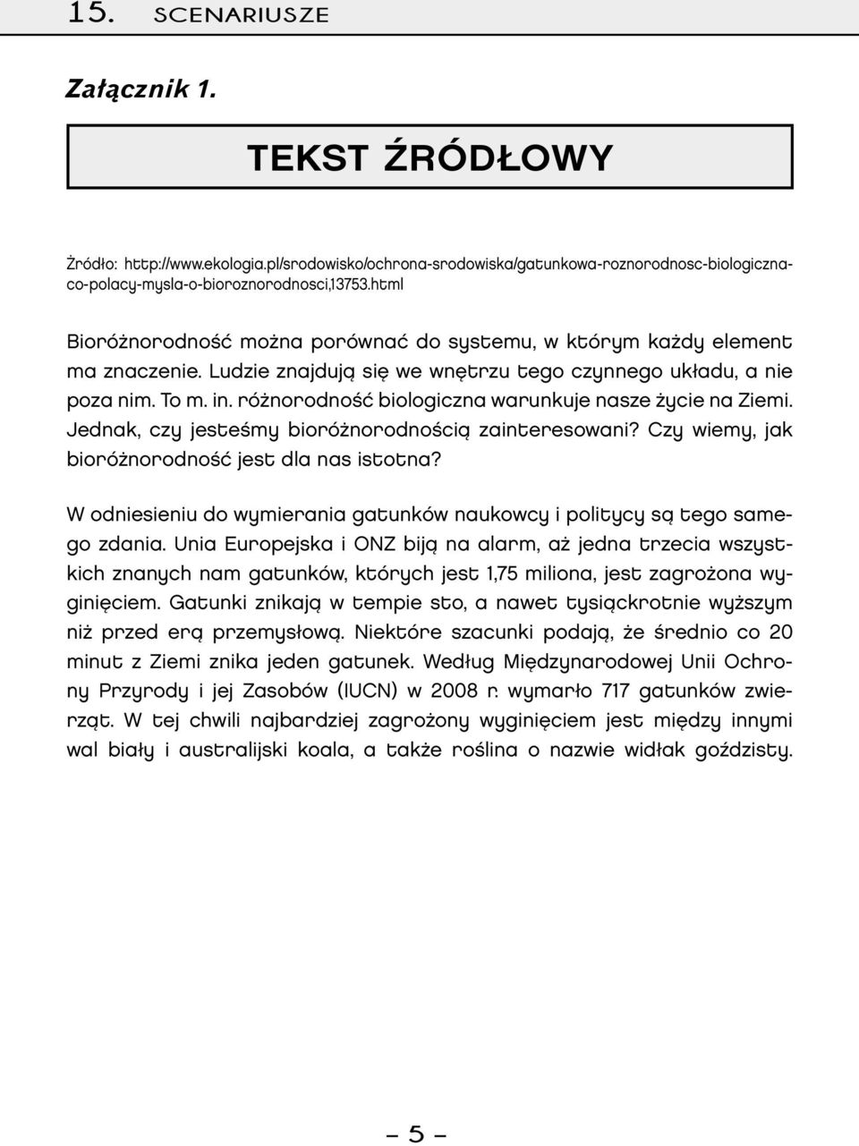 różnorodność biologiczna warunkuje nasze życie na Ziemi. Jednak, czy jesteśmy bioróżnorodnością zainteresowani? Czy wiemy, jak bioróżnorodność jest dla nas istotna?