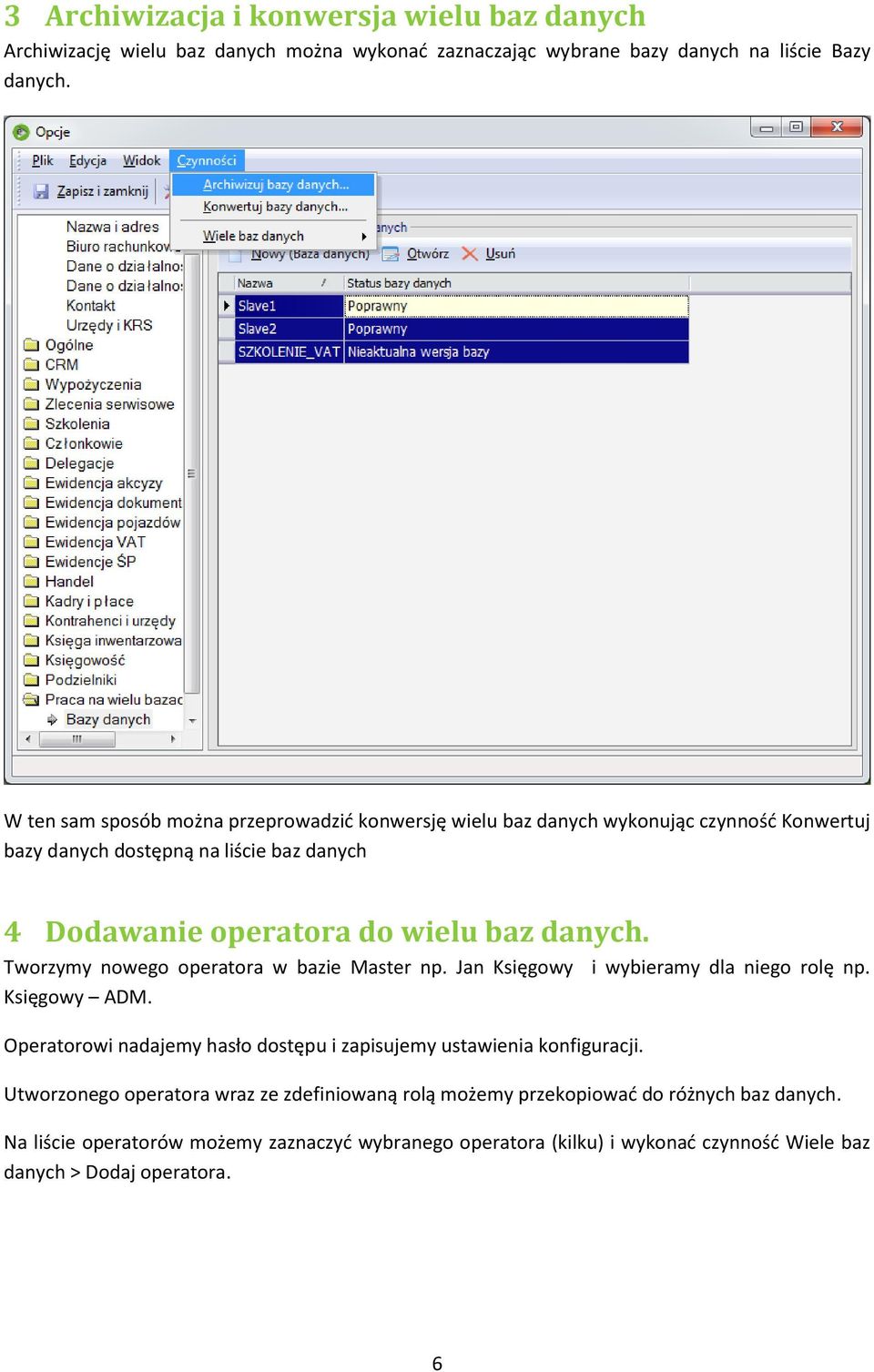 Tworzymy nowego operatora w bazie Master np. Jan Księgowy i wybieramy dla niego rolę np. Księgowy ADM. Operatorowi nadajemy hasło dostępu i zapisujemy ustawienia konfiguracji.