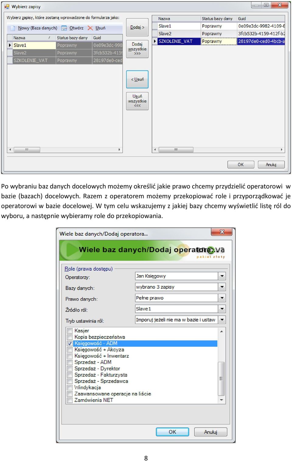 Razem z operatorem możemy przekopiowad role i przyporządkowad je operatorowi w bazie