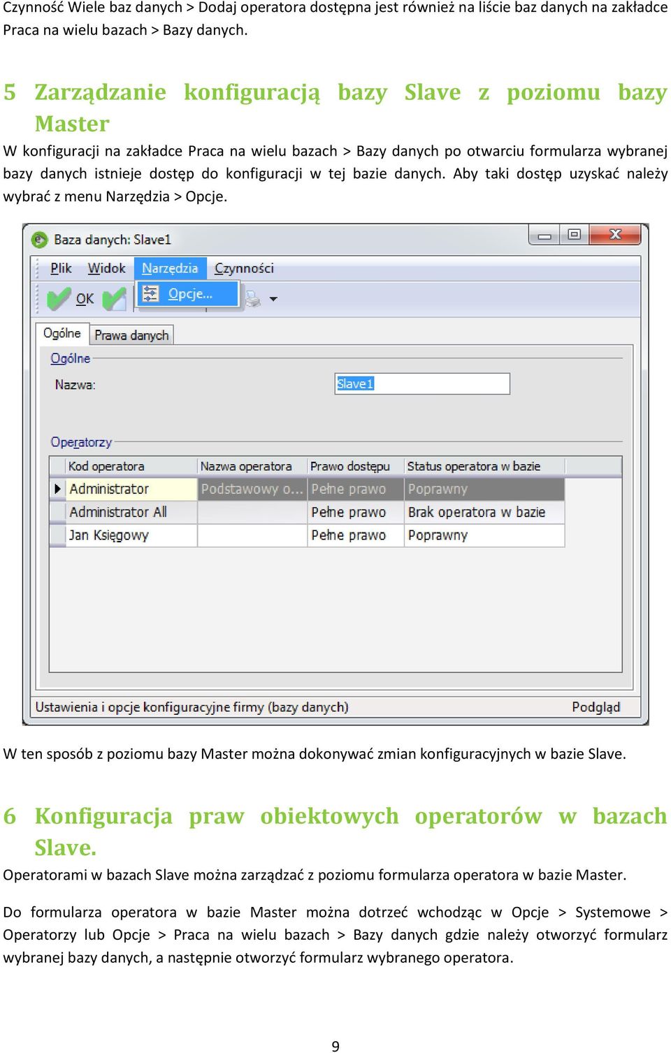 w tej bazie danych. Aby taki dostęp uzyskad należy wybrad z menu Narzędzia > Opcje. W ten sposób z poziomu bazy Master można dokonywad zmian konfiguracyjnych w bazie Slave.