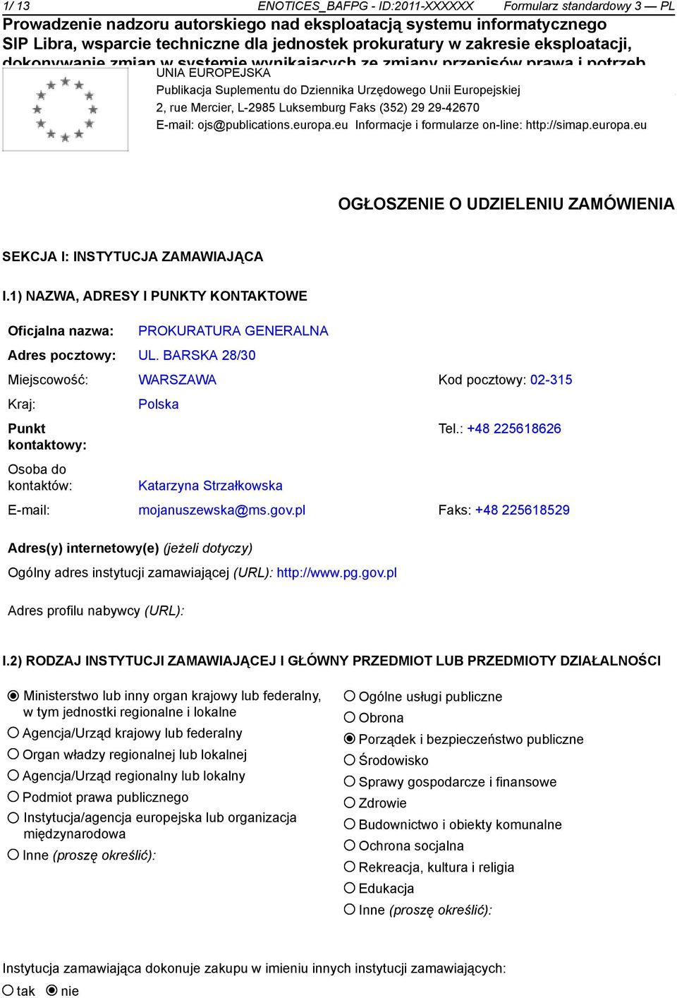 1) NAZWA, ADRESY I PUNKTY KONTAKTOWE Oficjalna nazwa: PROKURATURA GENERALNA Adres pocztowy: UL.