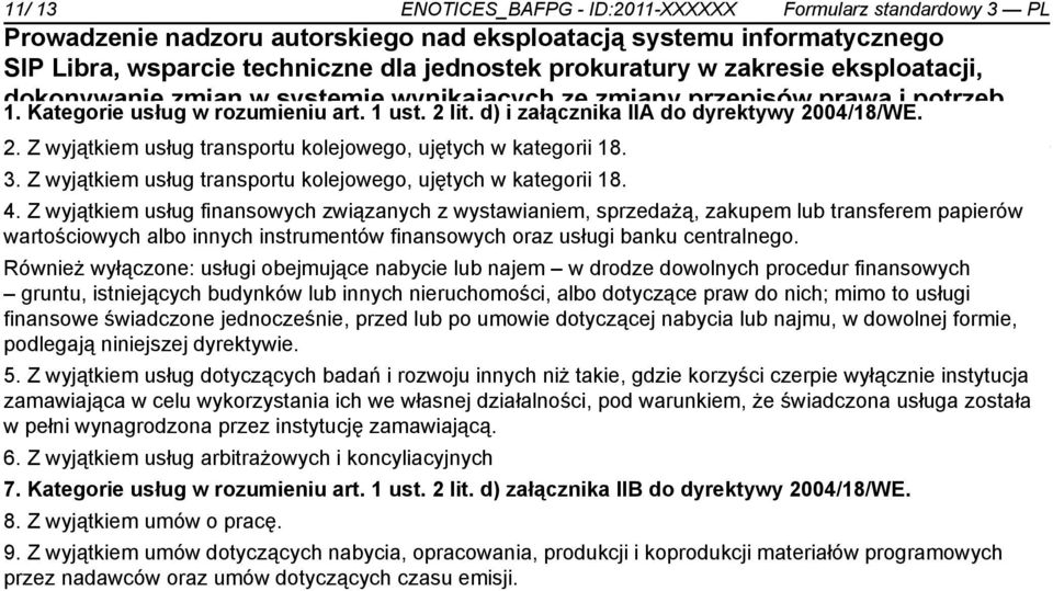 Z wyjątkiem usług finansowych związanych z wystawianiem, sprzedażą, zakupem lub transferem papierów wartościowych albo innych instrumentów finansowych oraz usługi banku centralnego.