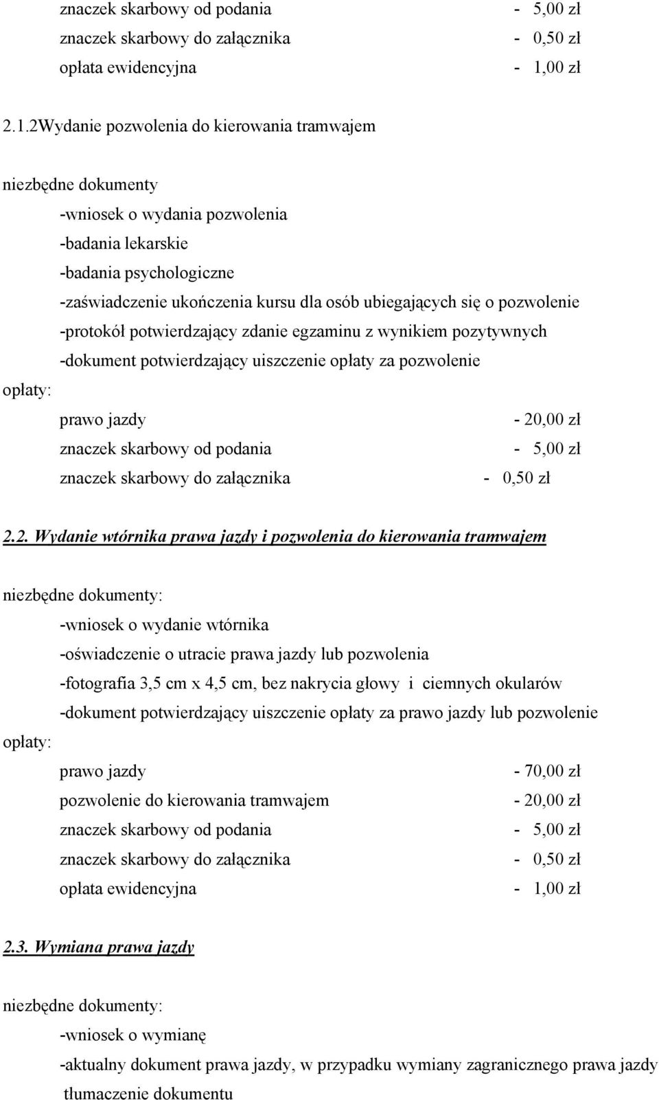 pozwolenie -protokół potwierdzający zdanie egzaminu z wynikiem pozytywnych -dokument potwierdzający uiszczenie opłaty za pozwolenie prawo jazdy - 20