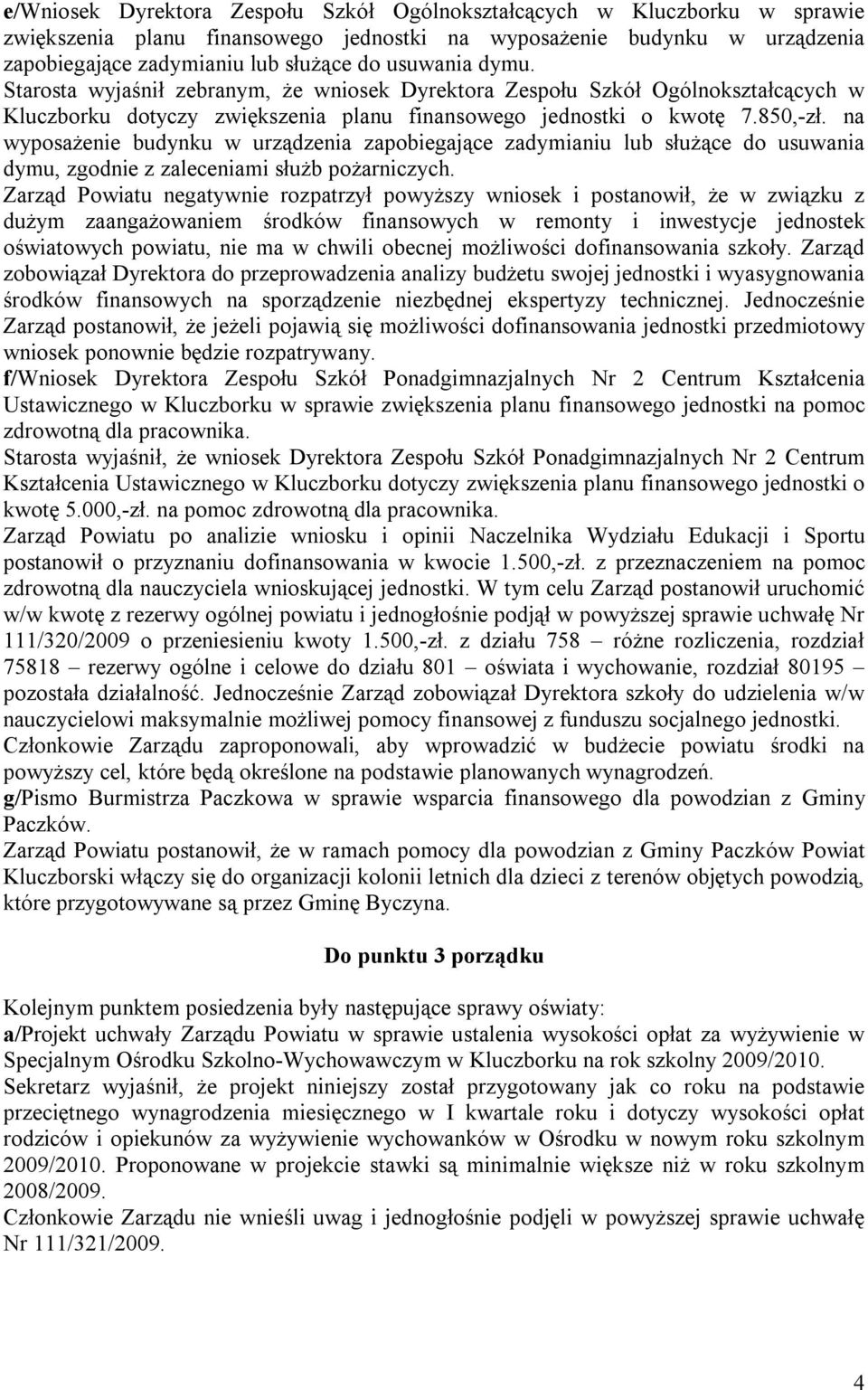 na wyposażenie budynku w urządzenia zapobiegające zadymianiu lub służące do usuwania dymu, zgodnie z zaleceniami służb pożarniczych.