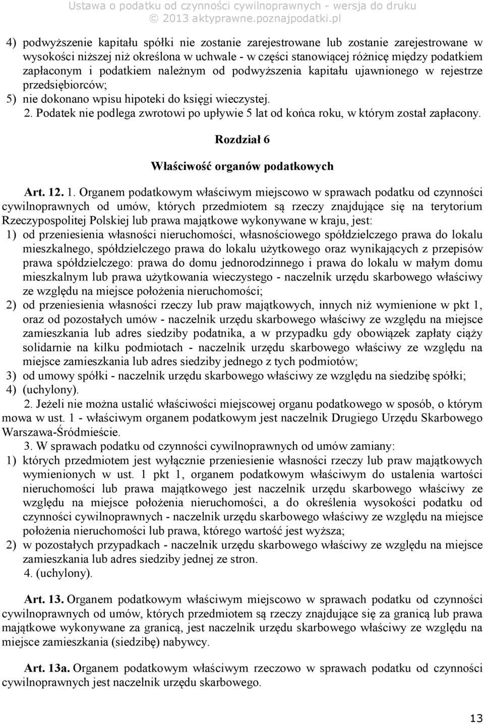 Podatek nie podlega zwrotowi po upływie 5 lat od końca roku, w którym został zapłacony. Rozdział 6 Właściwość organów podatkowych Art. 12