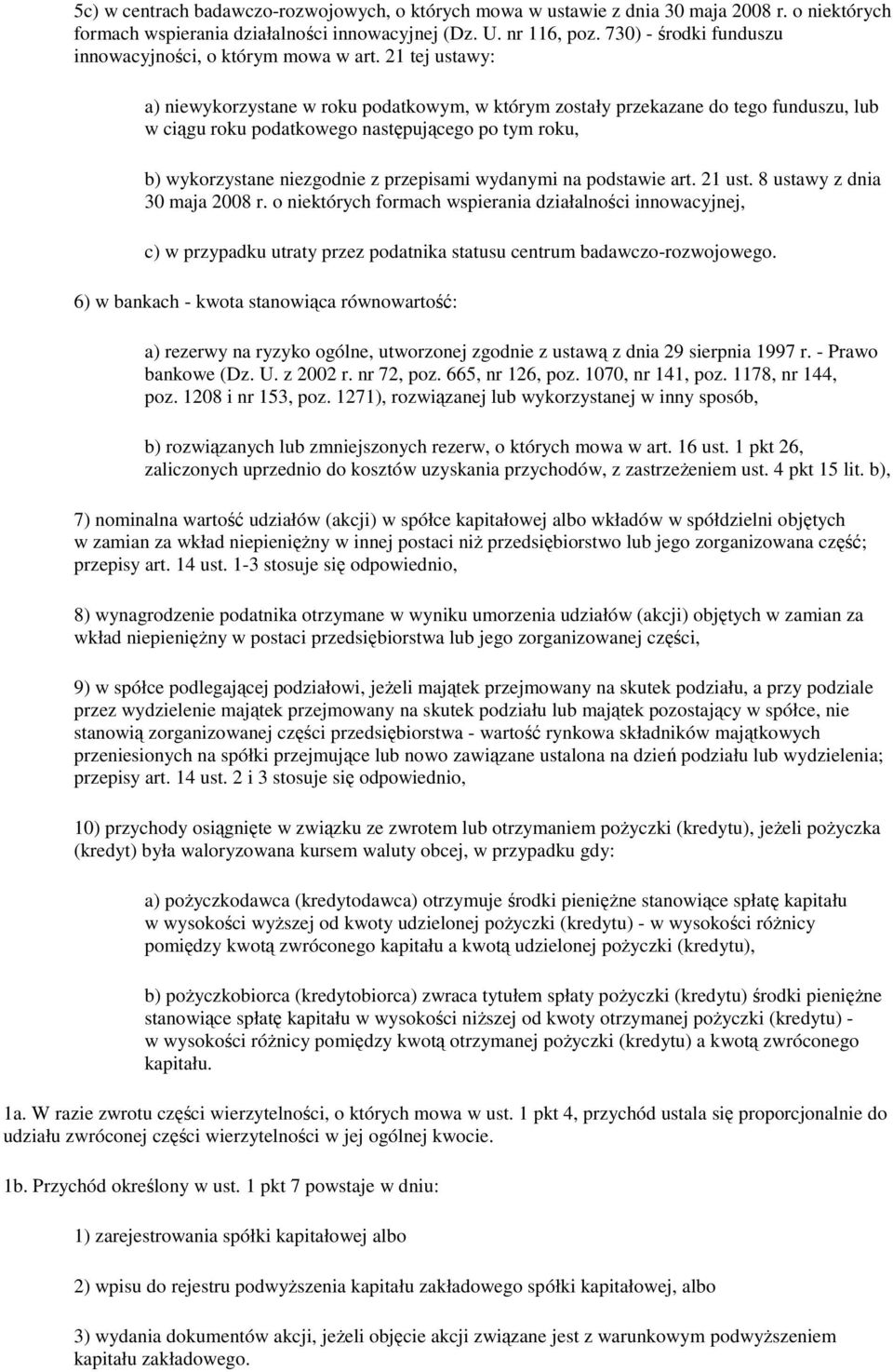 21 tej ustawy: a) niewykorzystane w roku podatkowym, w którym zostały przekazane do tego funduszu, lub w ciągu roku podatkowego następującego po tym roku, b) wykorzystane niezgodnie z przepisami