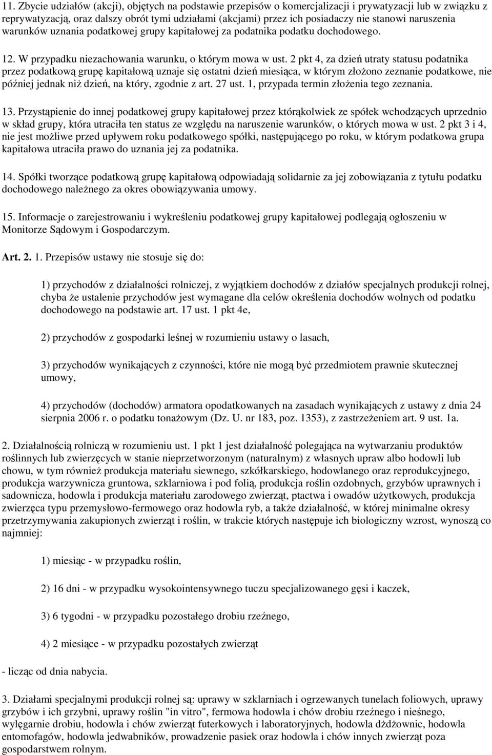2 pkt 4, za dzień utraty statusu podatnika przez podatkową grupę kapitałową uznaje się ostatni dzień miesiąca, w którym złożono zeznanie podatkowe, nie później jednak niż dzień, na który, zgodnie z