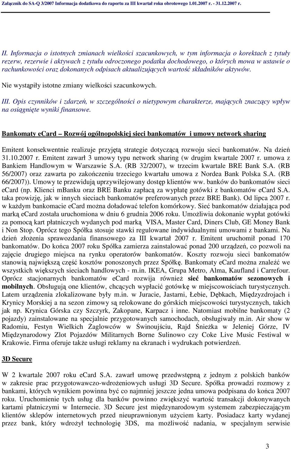 Opis czynników i zdarzeń, w szczególności o nietypowym charakterze, mających znaczący wpływ na osiągnięte wyniki finansowe.