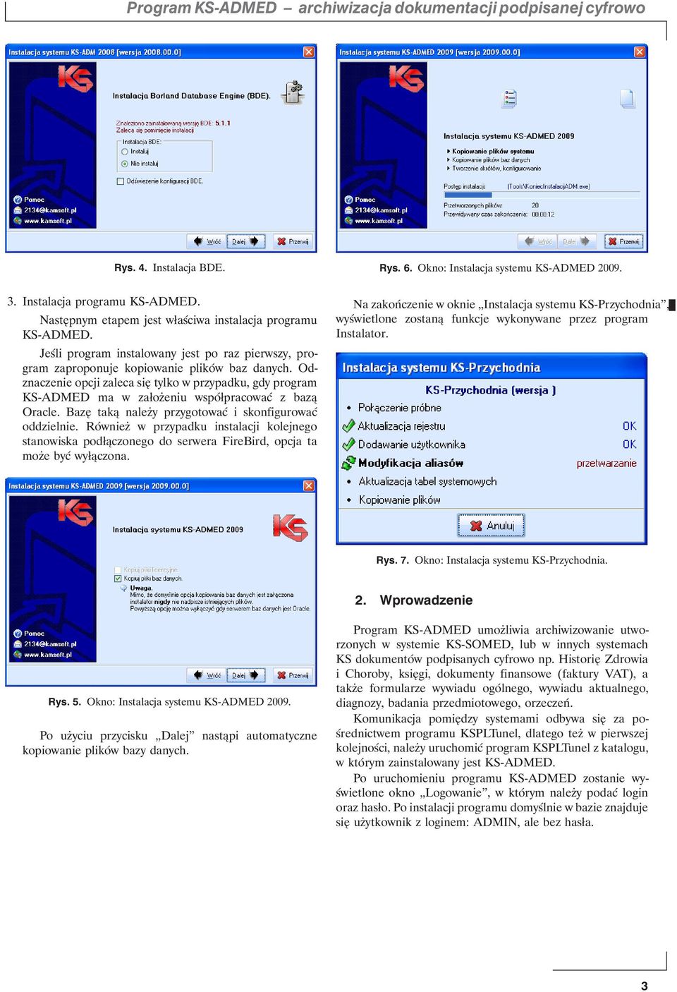 Odznaczenie opcji zaleca się tylko w przypadku, gdy program KS-ADMED ma w założeniu współpracować z bazą Oracle. Bazę taką należy przygotować i skonfigurować oddzielnie.