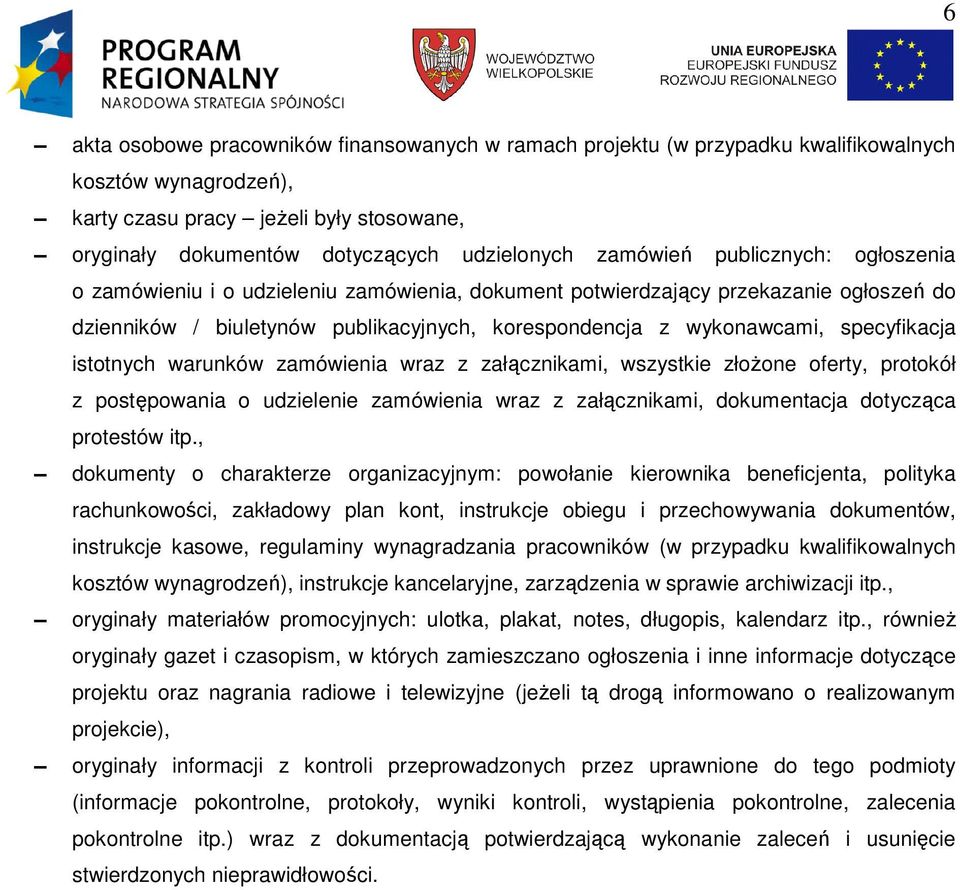 specyfikacja istotnych warunków zamówienia wraz z załącznikami, wszystkie złoŝone oferty, protokół z postępowania o udzielenie zamówienia wraz z załącznikami, dokumentacja dotycząca protestów itp.