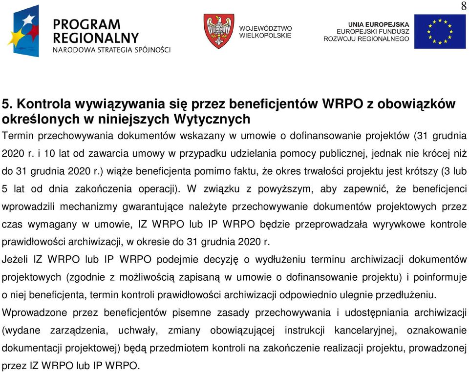 ) wiąŝe beneficjenta pomimo faktu, Ŝe okres trwałości projektu jest krótszy (3 lub 5 lat od dnia zakończenia operacji).