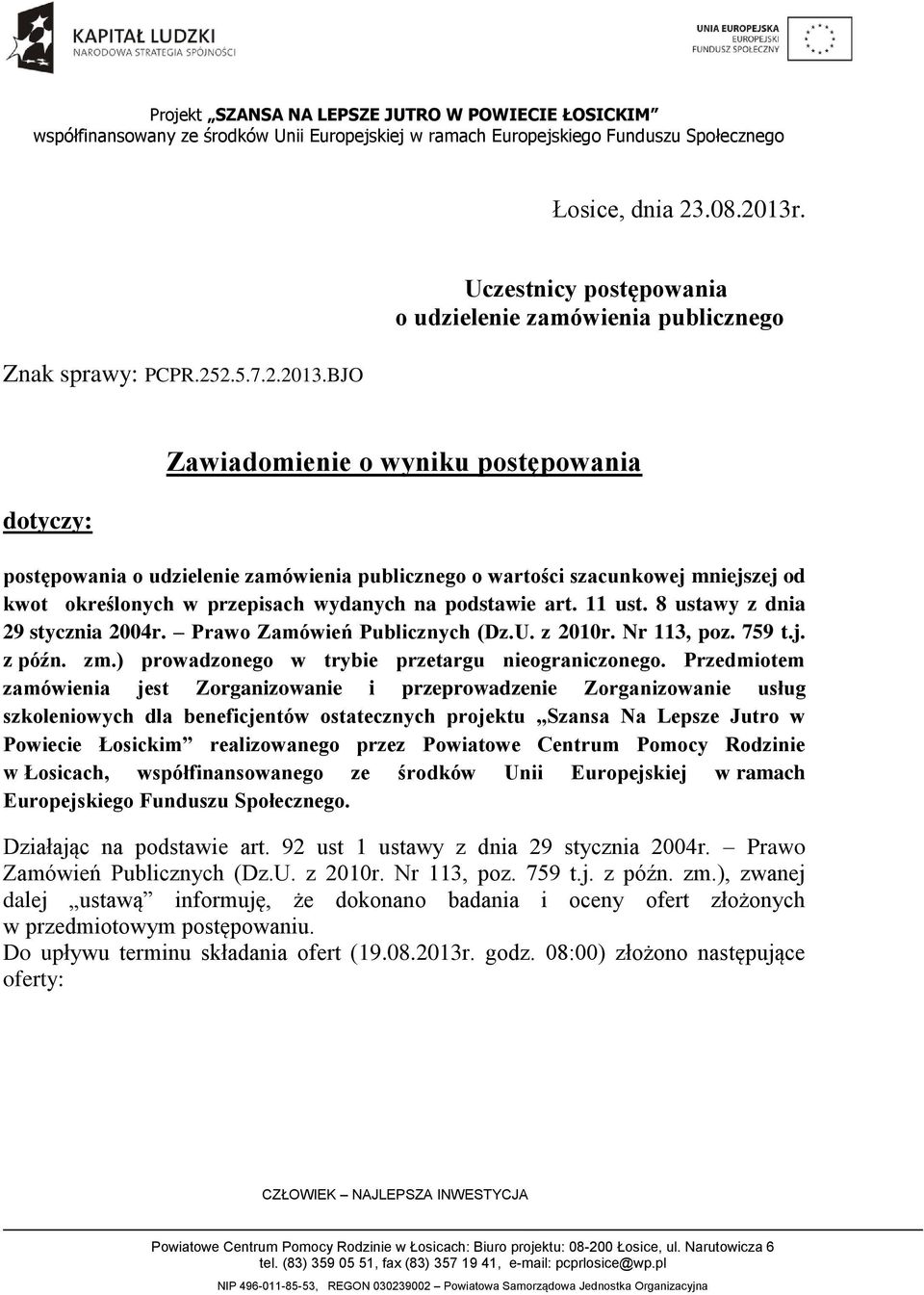 2.5.7.2..BJO Uczestnicy postępowania o udzielenie zamówienia publicznego dotyczy: Zawiadomienie o wyniku postępowania postępowania o udzielenie zamówienia publicznego o wartości szacunkowej mniejszej