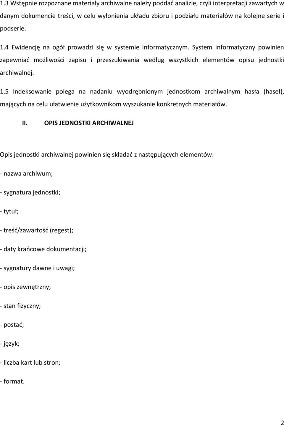 System informatyczny powinien zapewniać możliwości zapisu i przeszukiwania według wszystkich elementów opisu jednostki archiwalnej. 1.