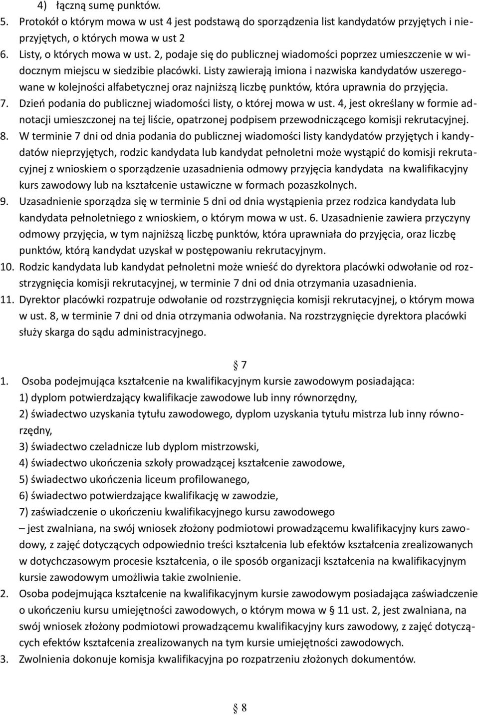 Listy zawierają imiona i nazwiska kandydatów uszeregowane w kolejności alfabetycznej oraz najniższą liczbę punktów, która uprawnia do przyjęcia. 7.