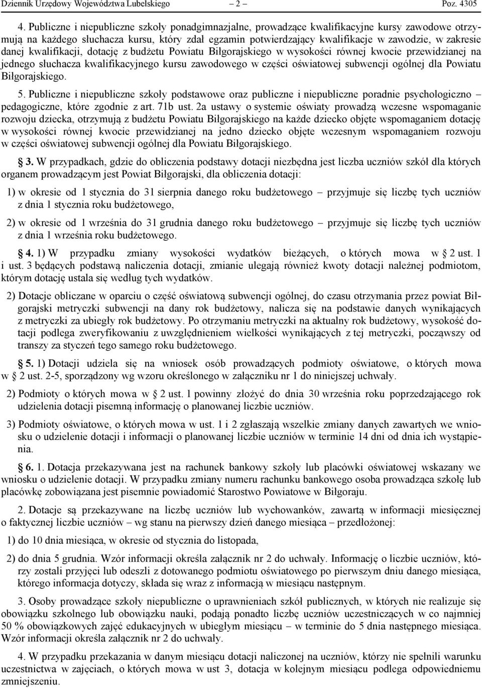 danej kwalifikacji, dotację z budżetu Powiatu Biłgorajskiego w wysokości równej kwocie przewidzianej na jednego słuchacza kwalifikacyjnego kursu zawodowego w części oświatowej subwencji ogólnej dla