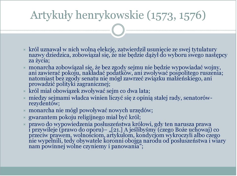 małżeńskiego, ani prowadzić polityki zagranicznej; król miał obowiązek zwoływać sejm co dwa lata; miedzy sejmami władca winien liczyć się z opinią stałej rady, senatorówrezydentów; monarcha nie mógł