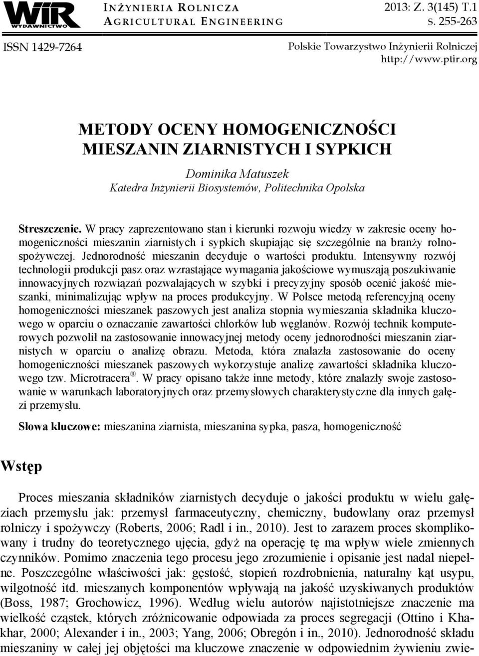 W pracy zaprezentowano stan i kierunki rozwoju wiedzy w zakresie oceny homogeniczności mieszanin ziarnistych i sypkich skupiając się szczególnie na branży rolnospożywczej.