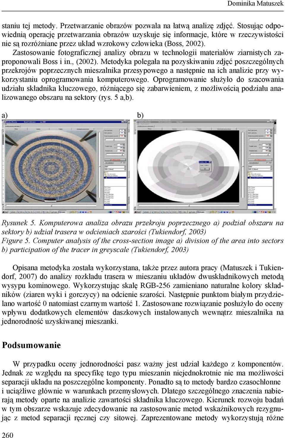 Zastosowanie fotograficznej analizy obrazu w technologii materiałów ziarnistych zaproponowali Boss i in., (2002).