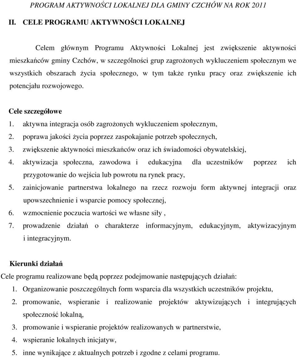 poprawa jakości Ŝycia poprzez zaspokajanie potrzeb społecznych, 3. zwiększenie aktywności mieszkańców oraz ich świadomości obywatelskiej, 4.