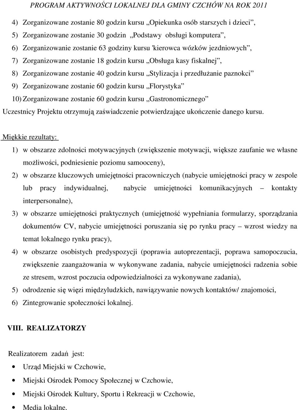 kursu Florystyka 10) Zorganizowane zostanie 60 godzin kursu Gastronomicznego Uczestnicy Projektu otrzymują zaświadczenie potwierdzające ukończenie danego kursu.