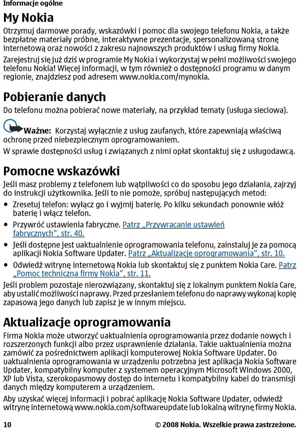 Więcej informacji, w tym również o dostępności programu w danym regionie, znajdziesz pod adresem www.nokia.com/mynokia.