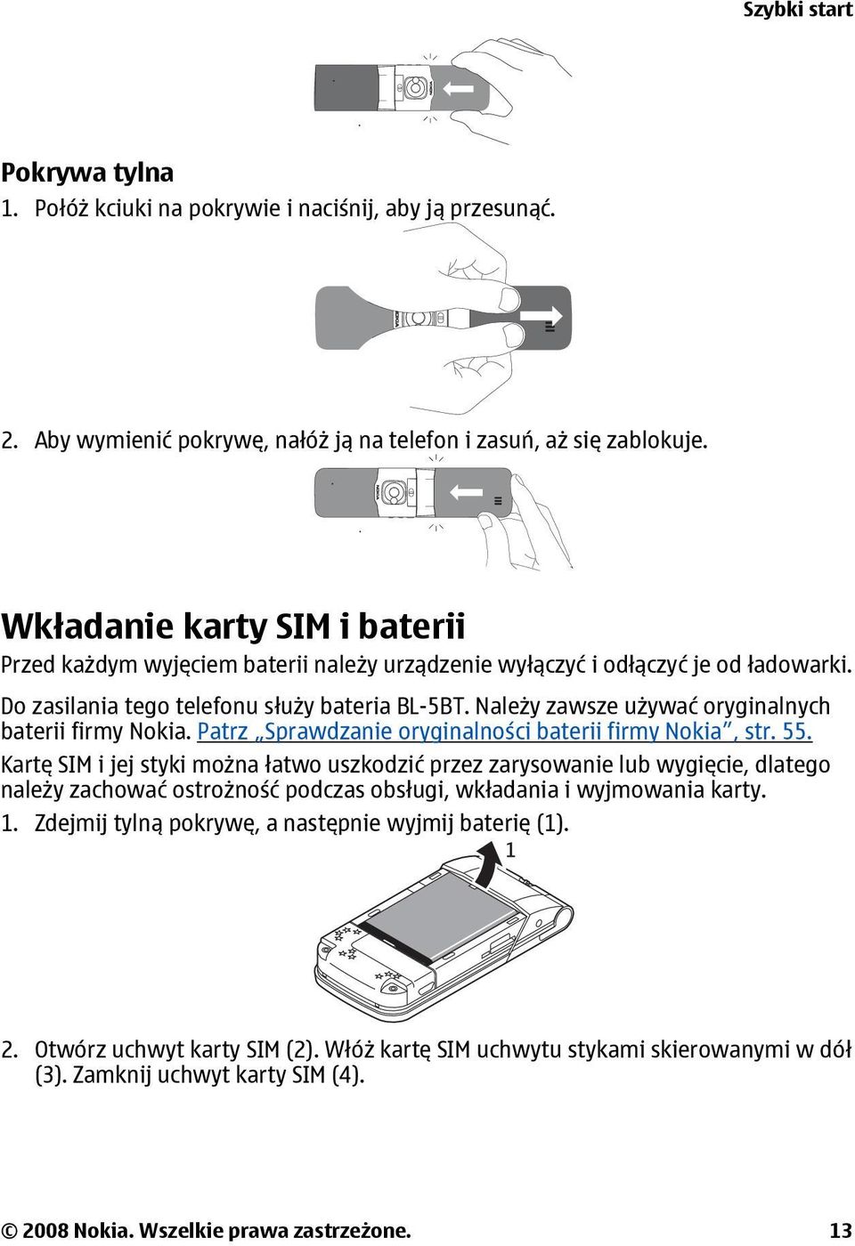 Należy zawsze używać oryginalnych baterii firmy Nokia. Patrz Sprawdzanie oryginalności baterii firmy Nokia, str. 55.