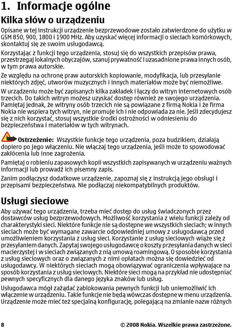 Korzystając z funkcji tego urządzenia, stosuj się do wszystkich przepisów prawa, przestrzegaj lokalnych obyczajów, szanuj prywatność i uzasadnione prawa innych osób, w tym prawa autorskie.
