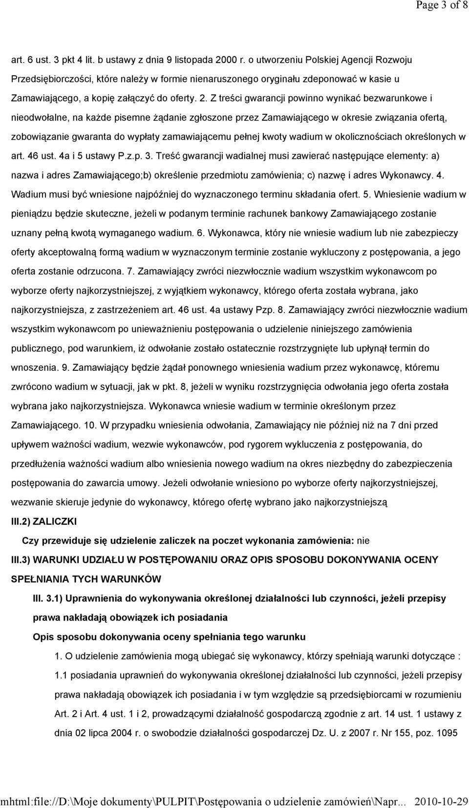 Z treści gwarancji powinno wynikać bezwarunkowe i nieodwołalne, na każde pisemne żądanie zgłoszone przez Zamawiającego w okresie związania ofertą, zobowiązanie gwaranta do wypłaty zamawiającemu