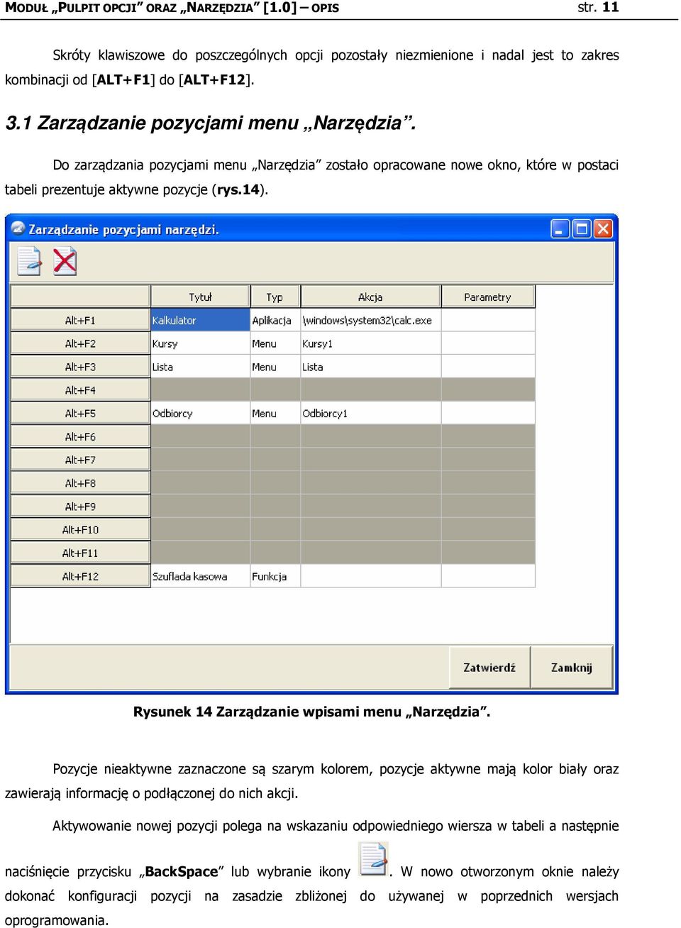 Rysunek 14 Zarządzanie wpisami menu Narzędzia. Pozycje nieaktywne zaznaczone są szarym kolorem, pozycje aktywne mają kolor biały oraz zawierają informację o podłączonej do nich akcji.