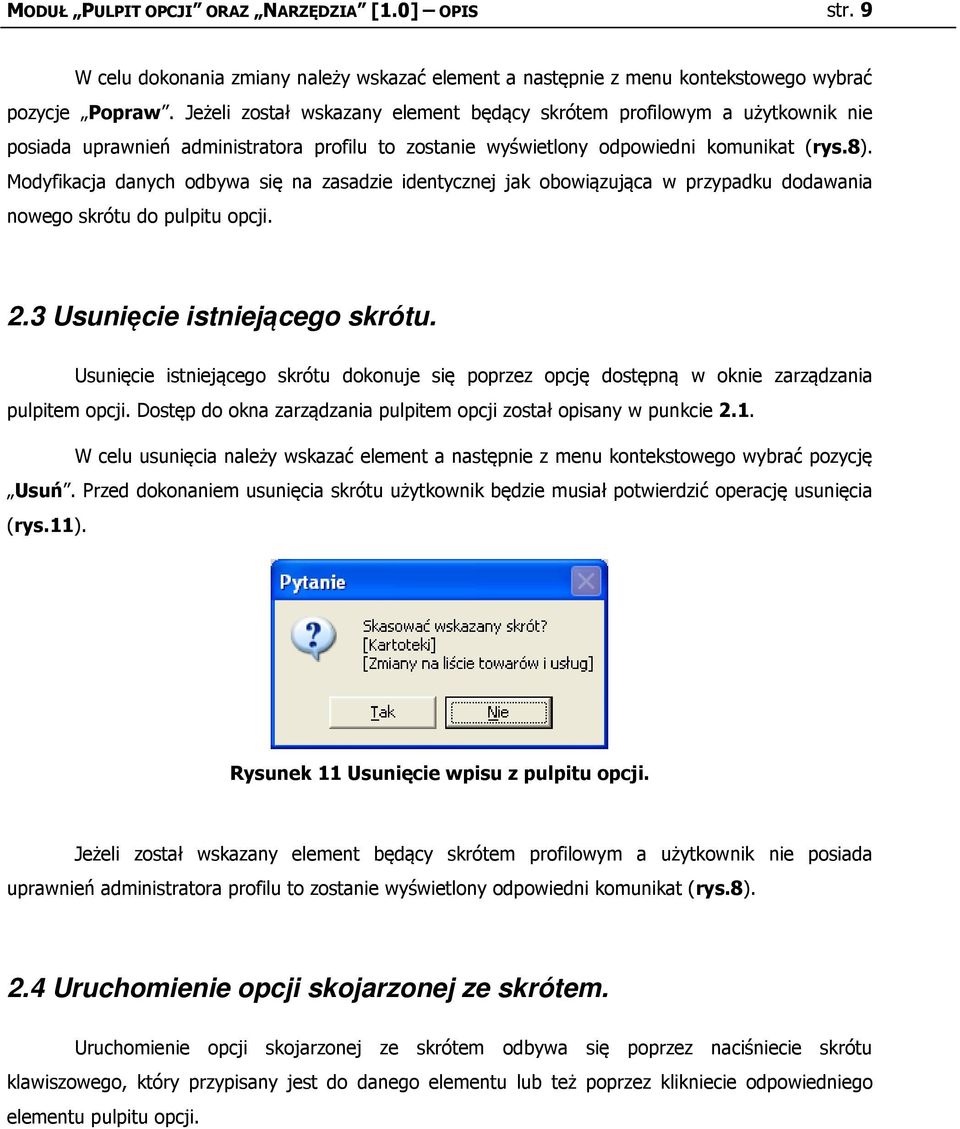 Modyfikacja danych odbywa się na zasadzie identycznej jak obowiązująca w przypadku dodawania nowego skrótu do pulpitu opcji. 2.3 Usunięcie istniejącego skrótu.