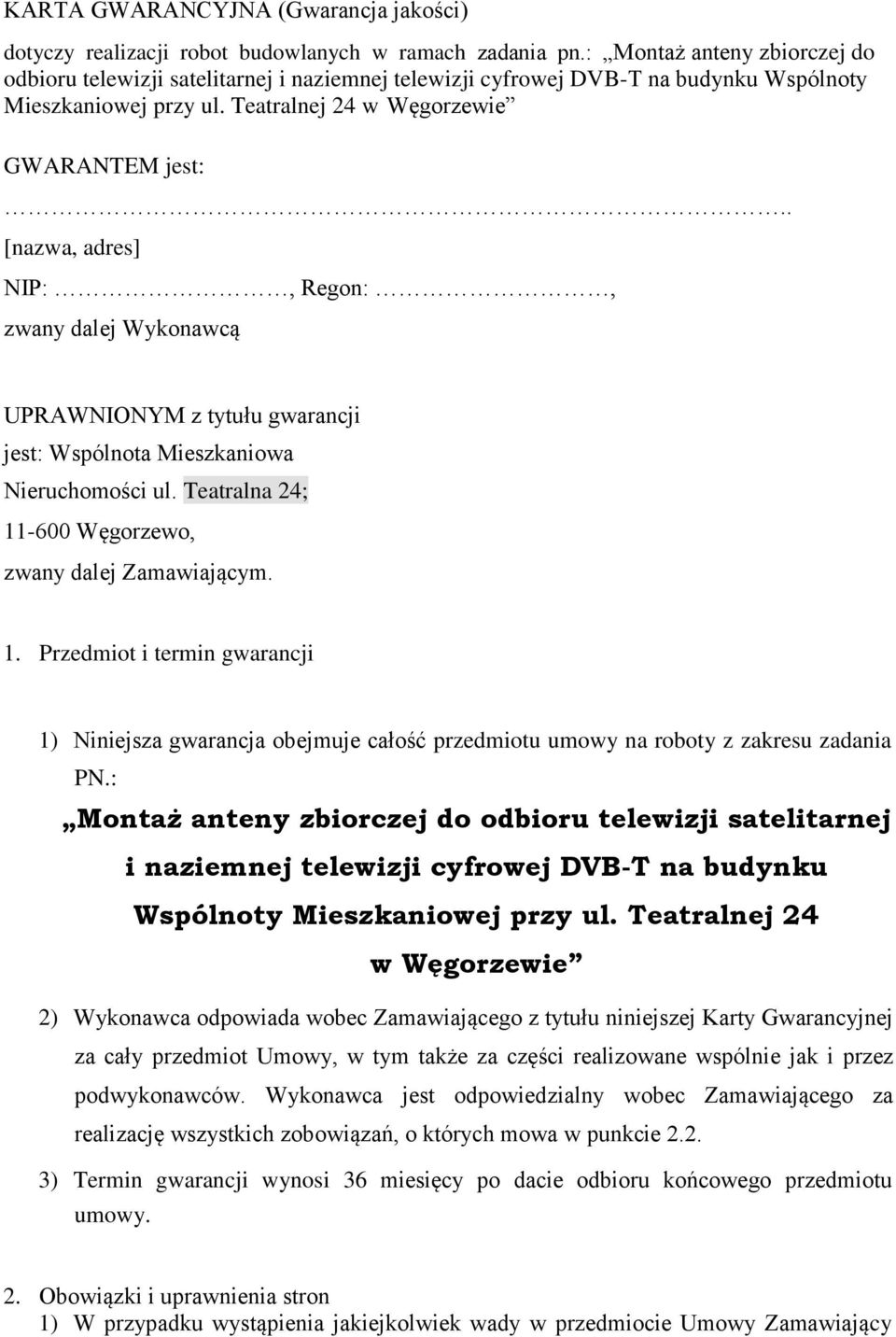 . [nazwa, adres] NIP:, Regon:, zwany dalej Wykonawcą UPRAWNIONYM z tytułu gwarancji jest: Wspólnota Mieszkaniowa Nieruchomości ul. Teatralna 24; 11