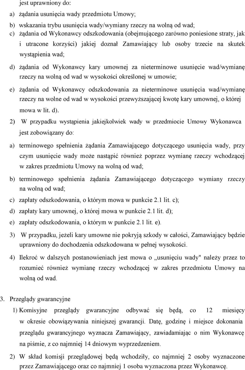 wolną od wad w wysokości określonej w umowie; e) żądania od Wykonawcy odszkodowania za nieterminowe usunięcia wad/wymianę rzeczy na wolne od wad w wysokości przewyższającej kwotę kary umownej, o