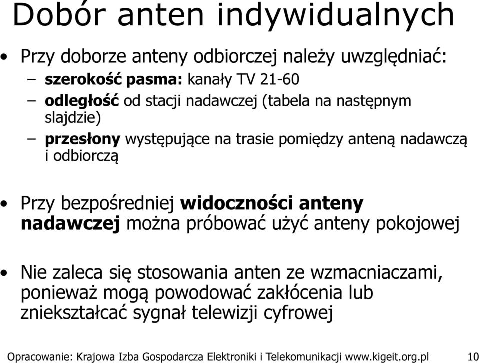 widoczności anteny nadawczej można próbować użyć anteny pokojowej Nie zaleca się stosowania anten ze wzmacniaczami, ponieważ mogą