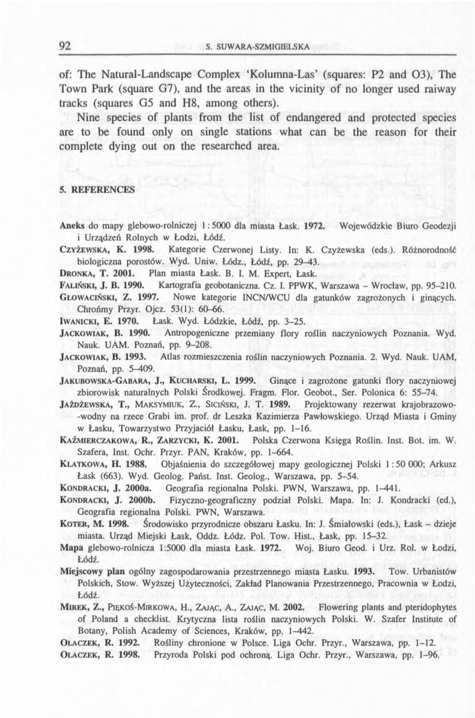 R EF E R E N C ES A neks do mapy glebowo-rolniczej :5 0 00 dla miasta Łask. 972. W ojewódzkie Biuro Geodezji i Urządzeń R olnych w Łodzi, Łódź. C z y ż e w s k a, K. 998. Kategorie Czerwonej Listy.