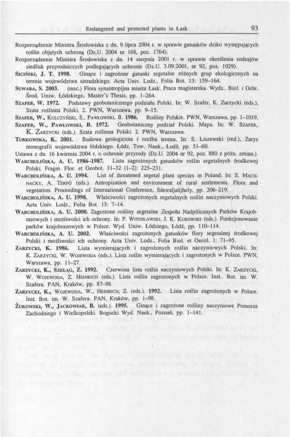Ginące i zagrożone gatunki segetalne różnych grup ekologicznych na terenie województwa sieradzkiego. Acta Univ. Lodz., Folia Bot. 3: 59-64. S u w a r a, S. 2003. (msc.