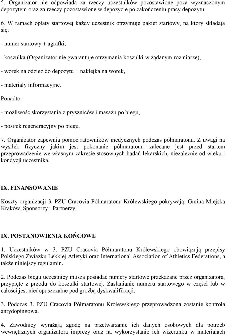 rozmiarze), - worek na odzież do depozytu + naklejka na worek, - materiały informacyjne. Ponadto: - możliwość skorzystania z pryszniców i masażu po biegu, - posiłek regeneracyjny po biegu. 7.