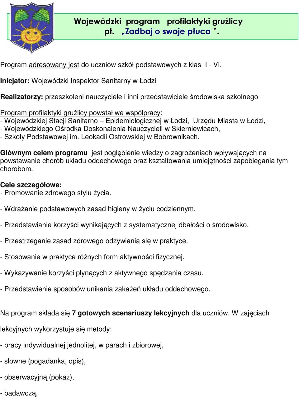 Wojewódzkiej Stacji Sanitarno Epidemiologicznej w Łodzi, Urzędu Miasta w Łodzi, - Wojewódzkiego Ośrodka Doskonalenia Nauczycieli w Skierniewicach, - Szkoły Podstawowej im.