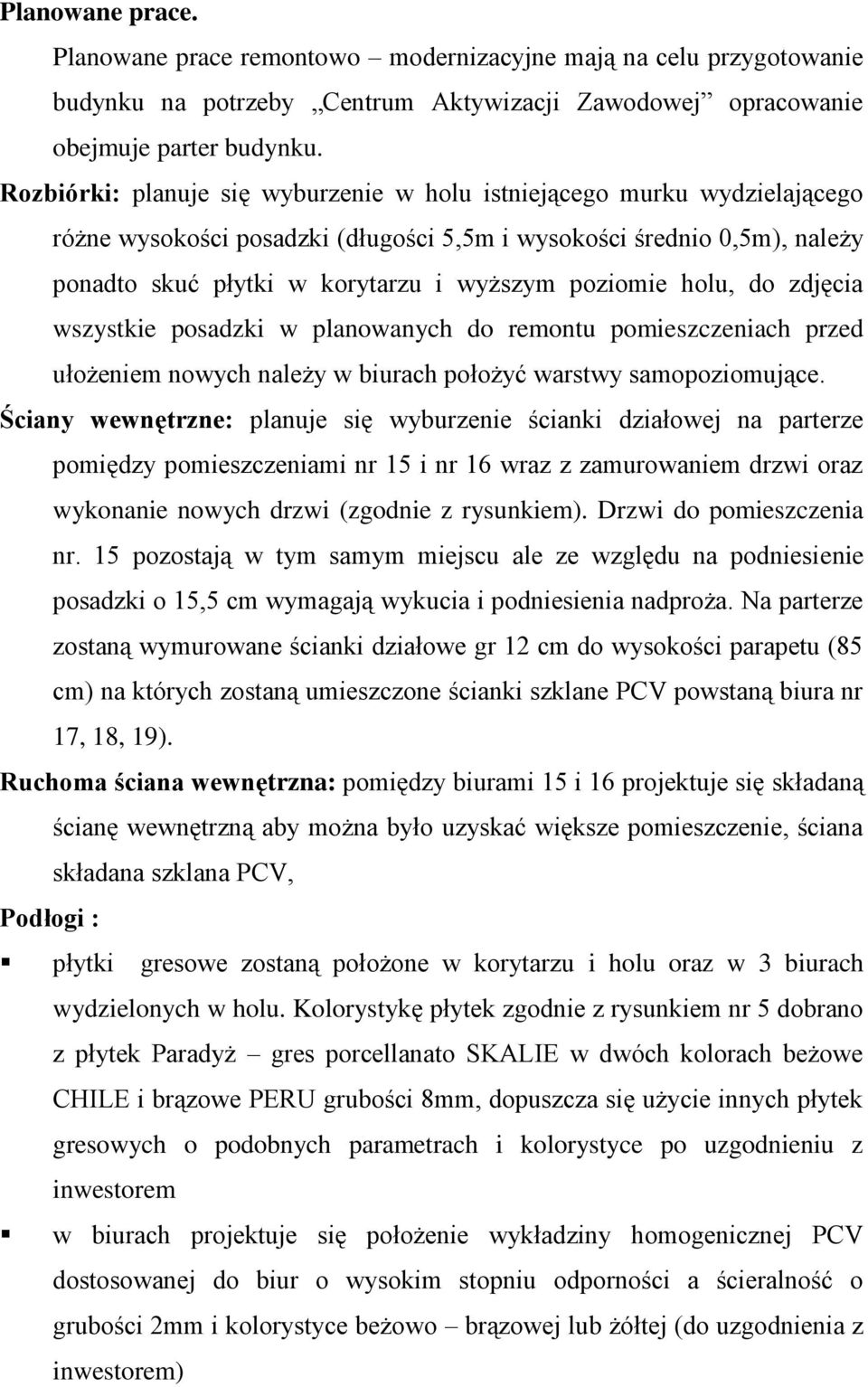 holu, do zdjęcia wszystkie posadzki w planowanych do remontu pomieszczeniach przed ułożeniem nowych należy w biurach położyć warstwy samopoziomujące.