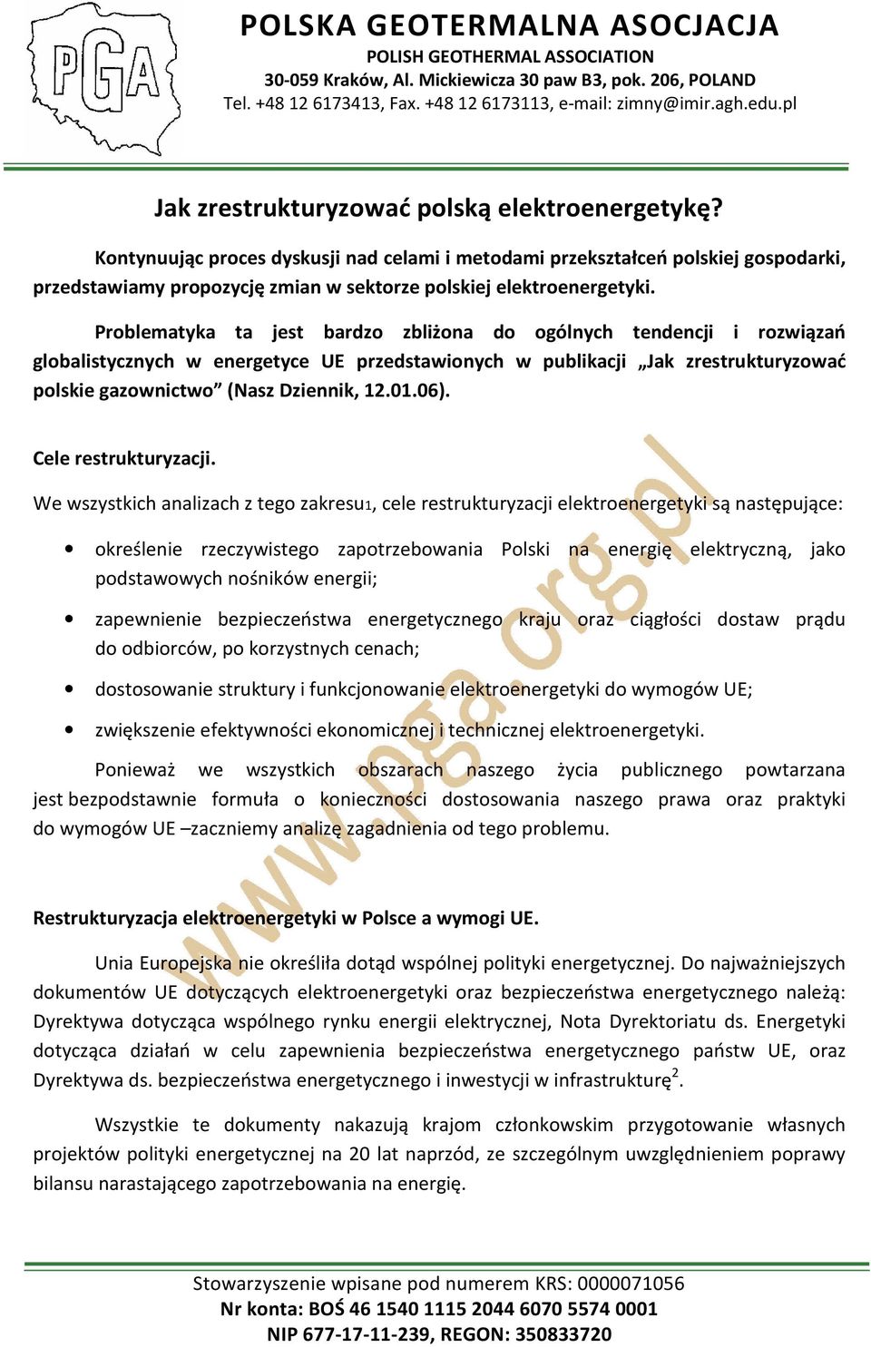 Problematyka ta jest bardzo zbliżona do ogólnych tendencji i rozwiązań globalistycznych w energetyce UE przedstawionych w publikacji Jak zrestrukturyzować polskie gazownictwo (Nasz Dziennik, 12.01.